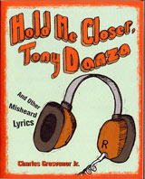 Hold Me Closer Tony Danza and other Misheard Lyrics
